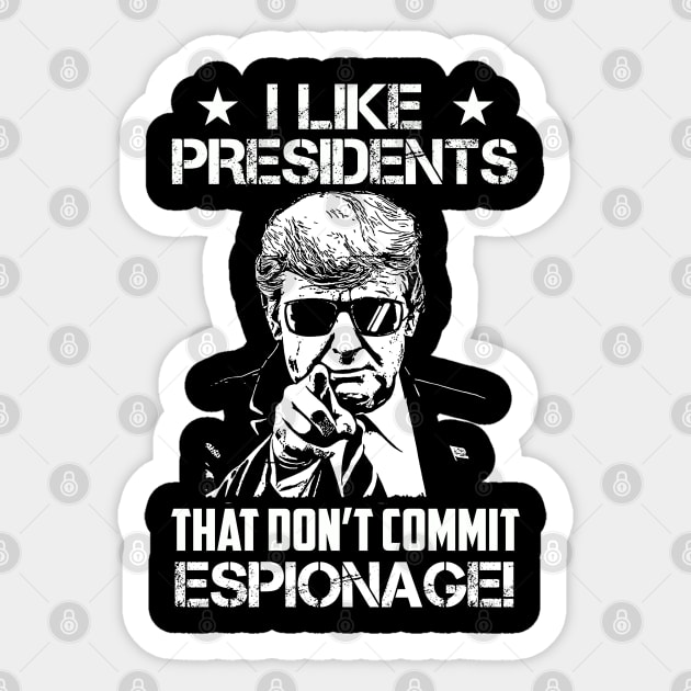 I Like Presidents That Don't Commit Espionage! Sticker by Classified Shirts